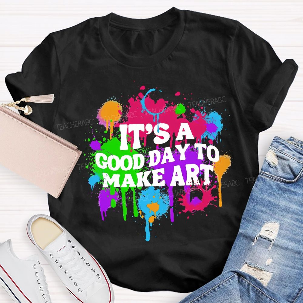 It'S A Good Day To Make Art Teacher T-shirt