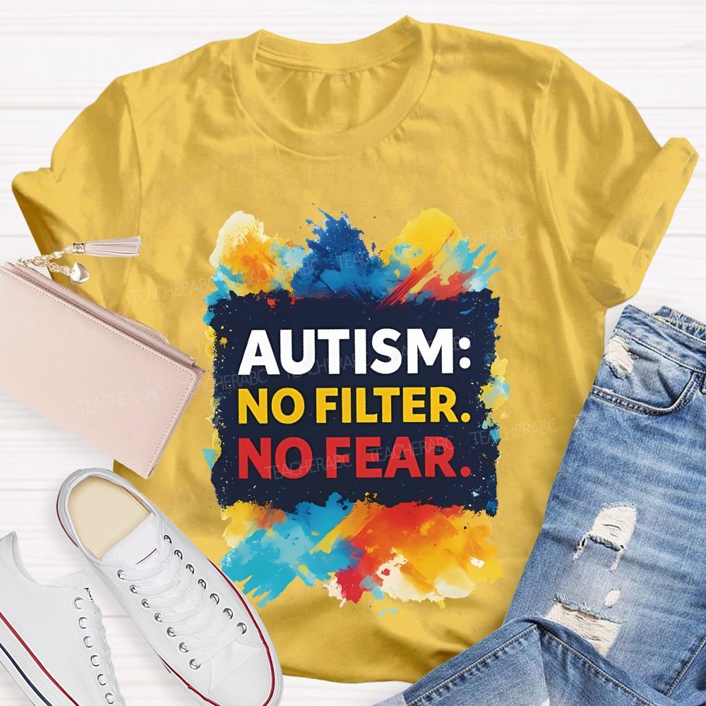 Autism No Filter No Fear Teacher T-shirt