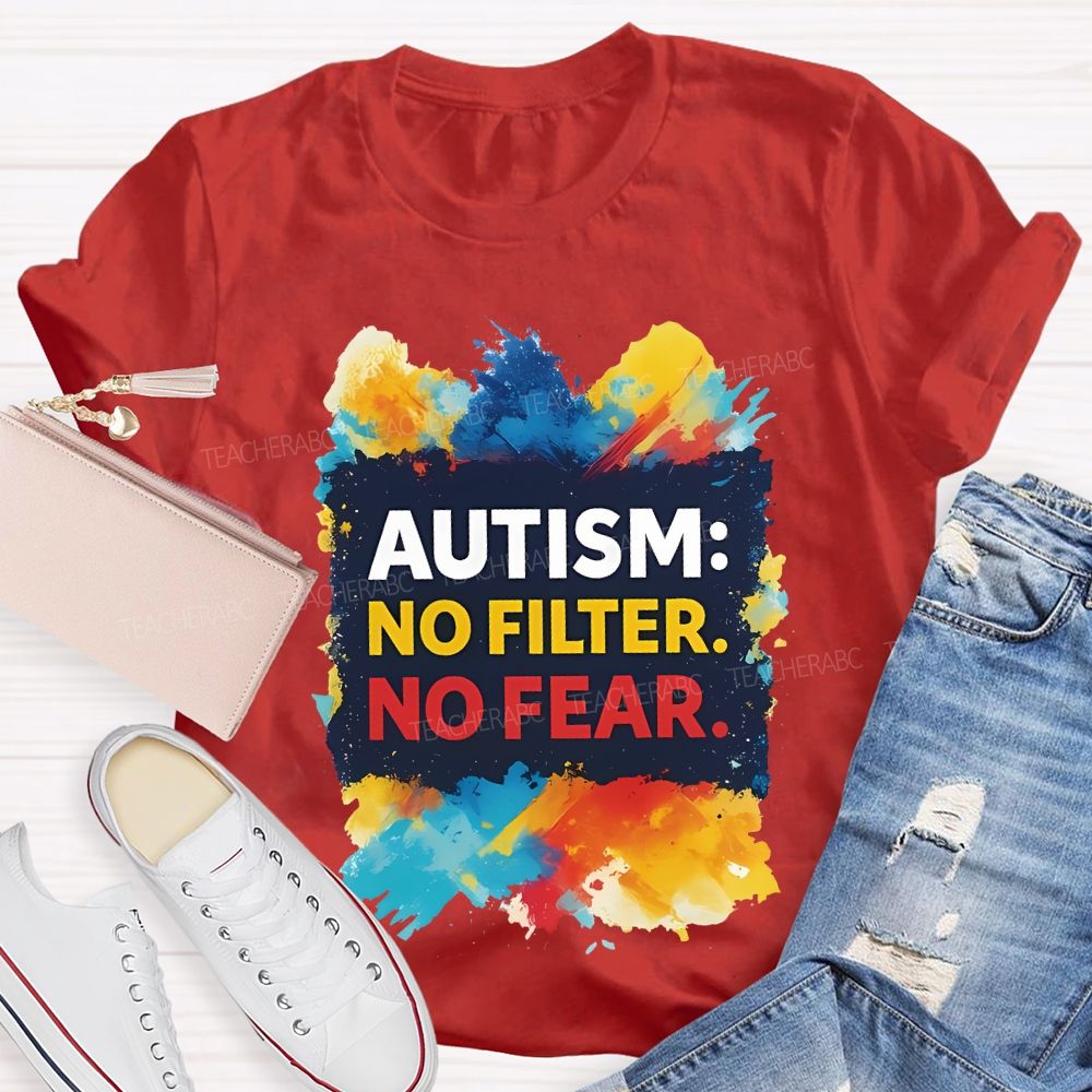 Autism No Filter No Fear Teacher T-shirt