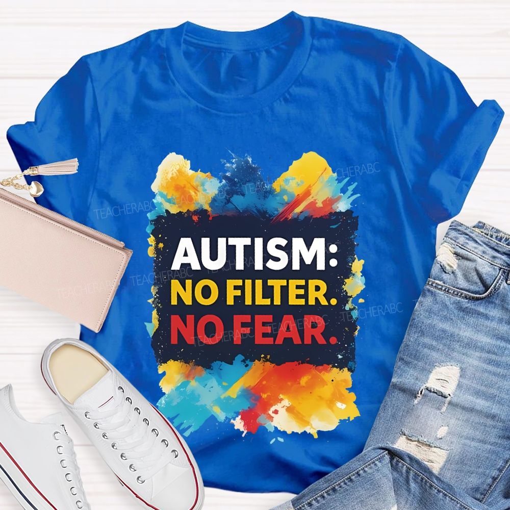 Autism No Filter No Fear Teacher T-shirt