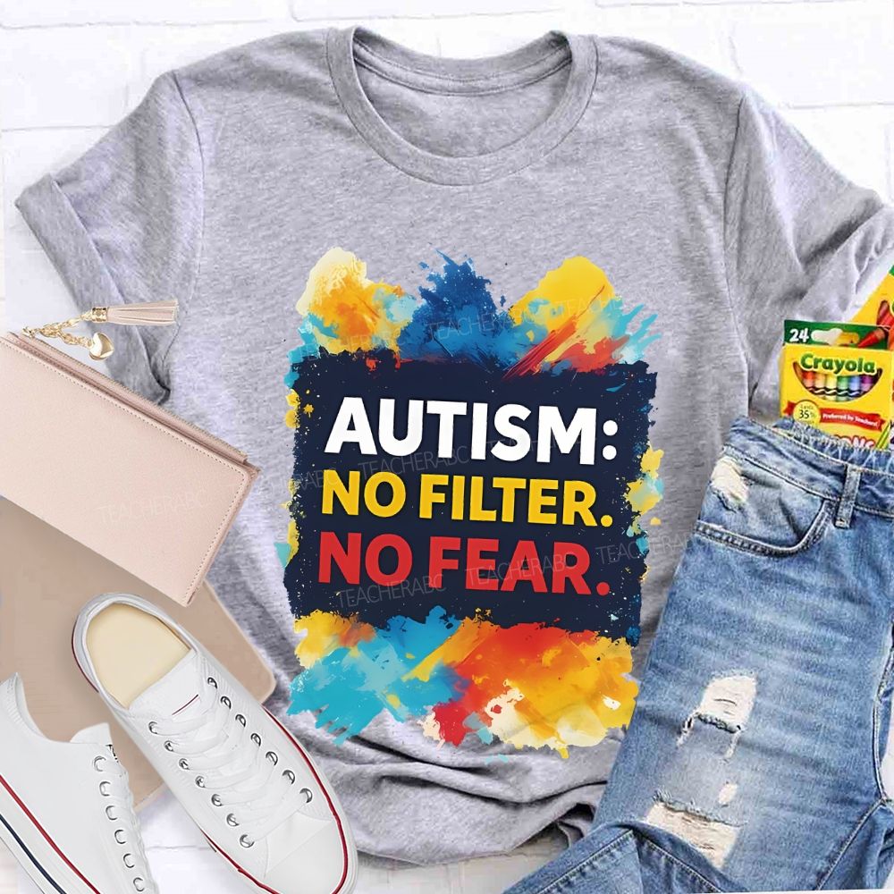 Autism No Filter No Fear Teacher T-shirt