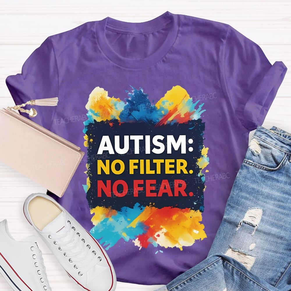 Autism No Filter No Fear Teacher T-shirt