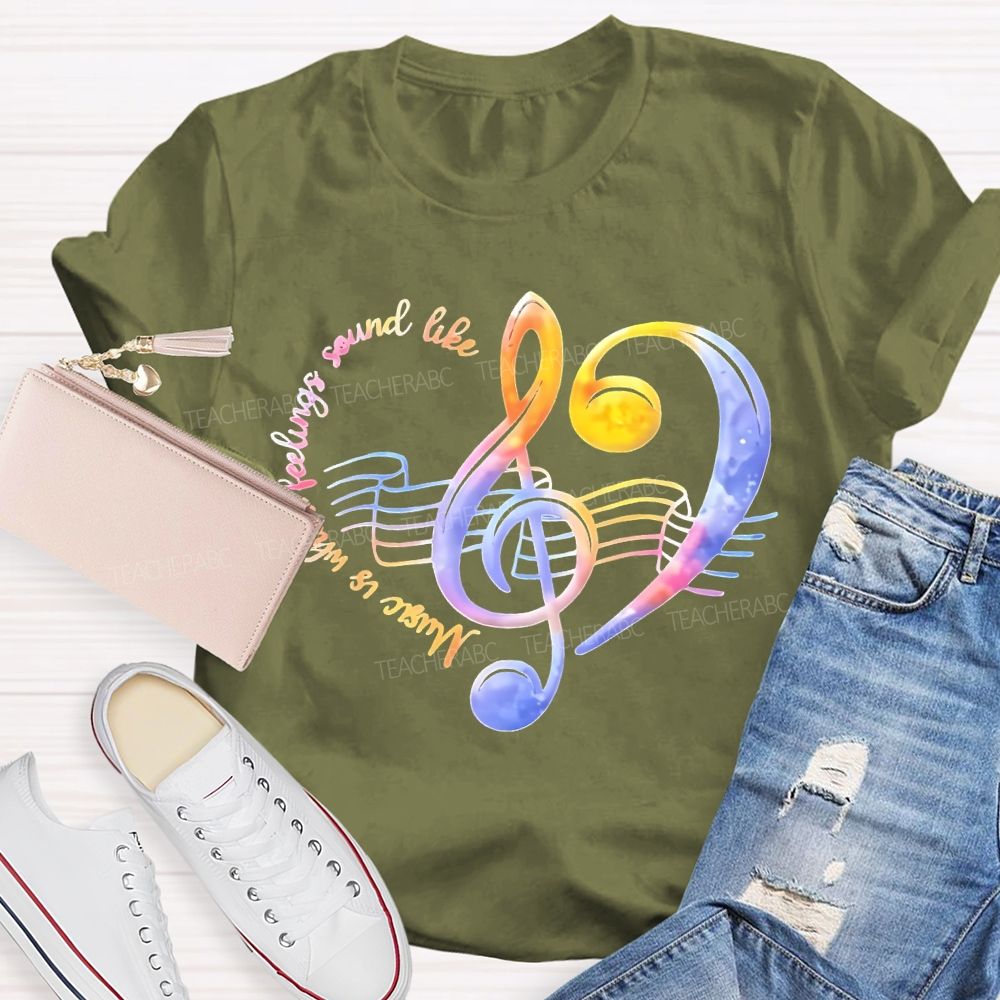 Music Is What Feelings Sound Like Teacher T-shirt