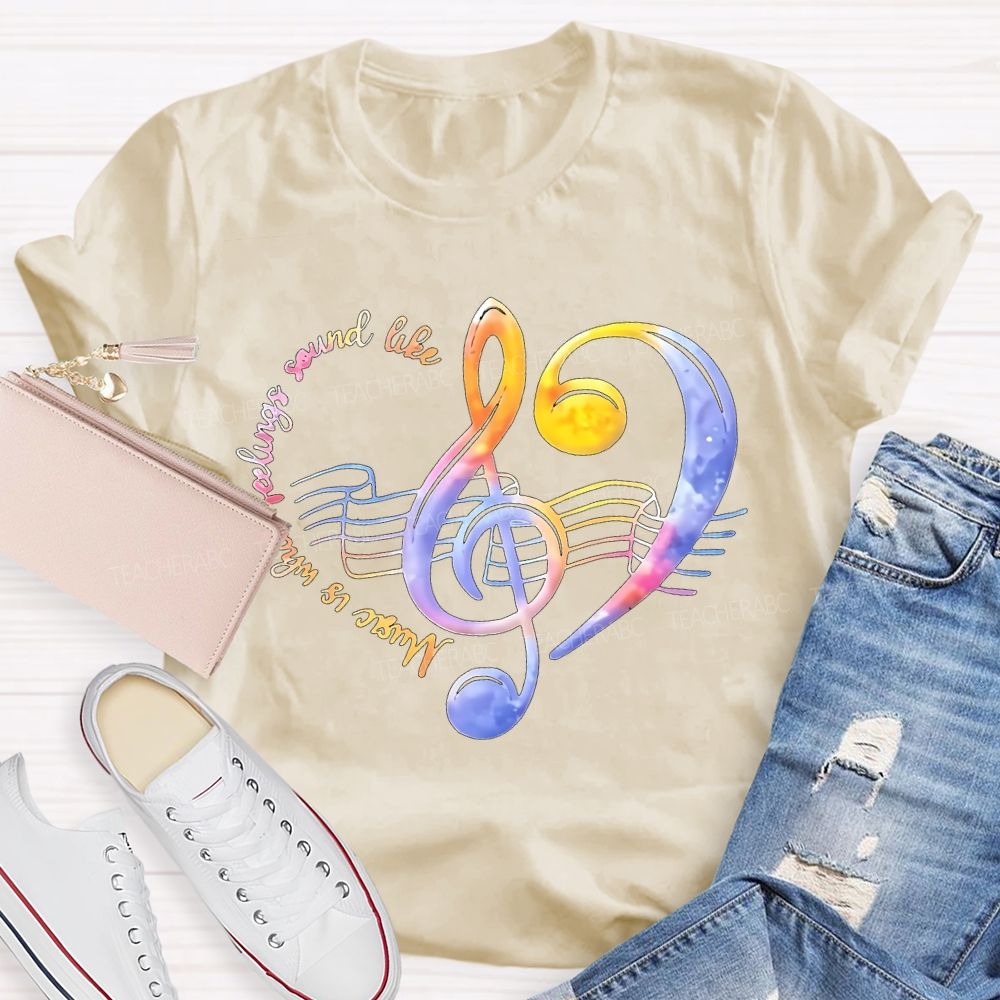 Music Is What Feelings Sound Like Teacher T-shirt