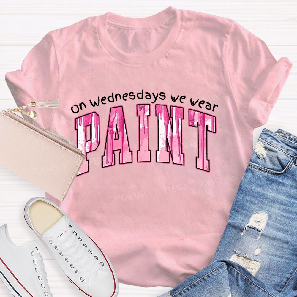 On Wednesdays We Wear Paint Teacher T-shirt