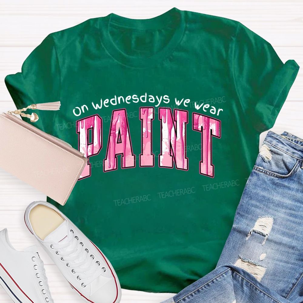 On Wednesdays We Wear Paint Teacher T-shirt