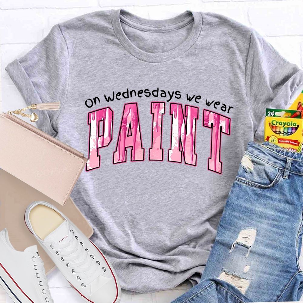 On Wednesdays We Wear Paint Teacher T-shirt