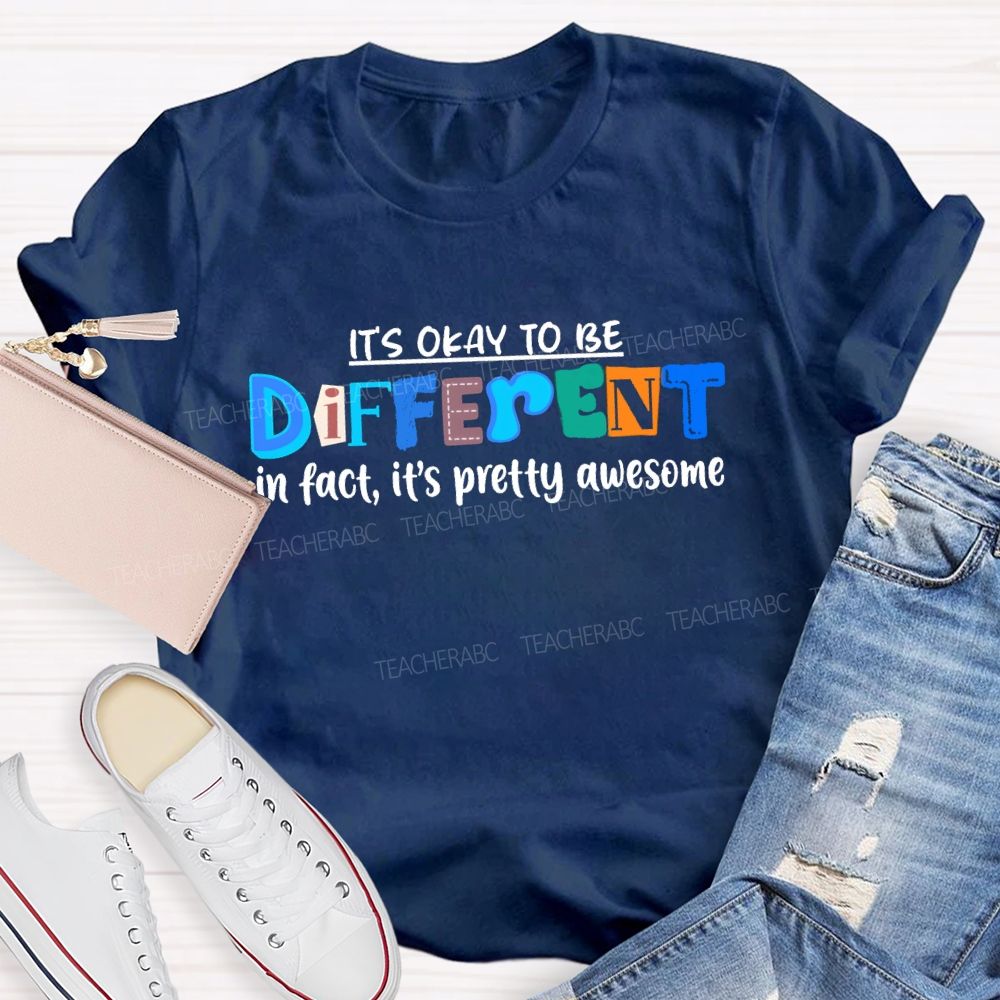 It's Okay To Be Different In Fact It'S Pretty Awesome Blue Letter Special Teacher T-shirt