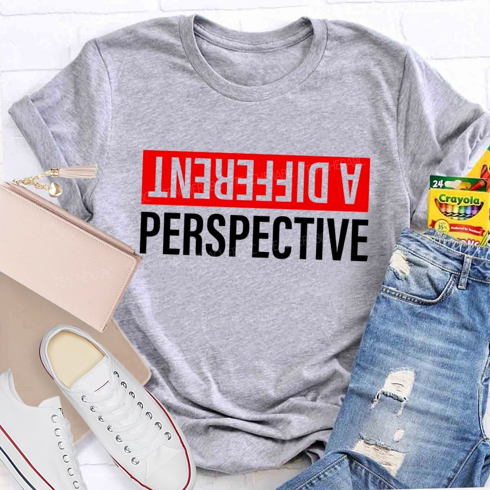 A Different Perspective Teacher T-shirt