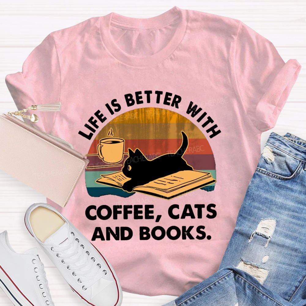 Life Is Better With Coffee Cats And Books Teacher T-Shirt