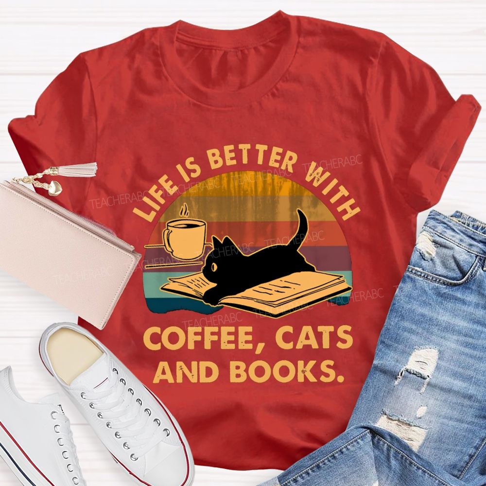 Life Is Better With Coffee Cats And Books Teacher T-Shirt
