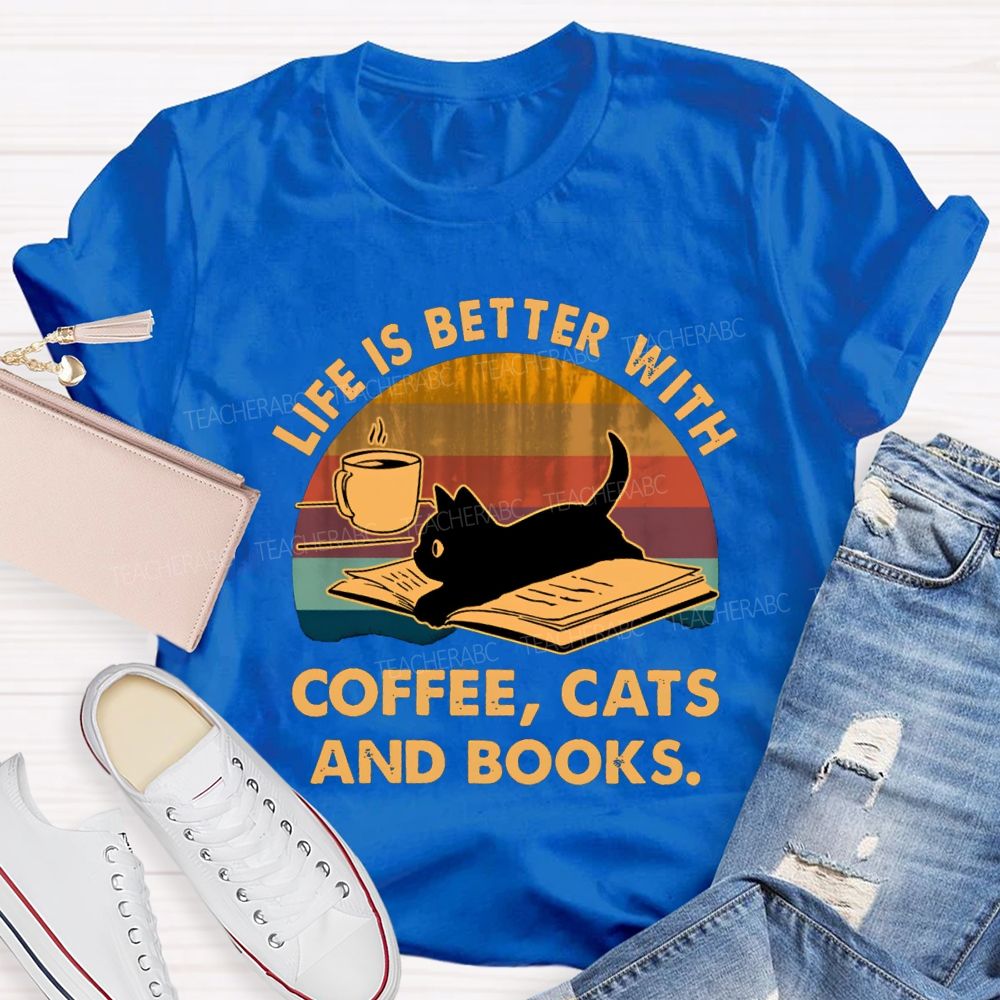 Life Is Better With Coffee Cats And Books Teacher T-Shirt