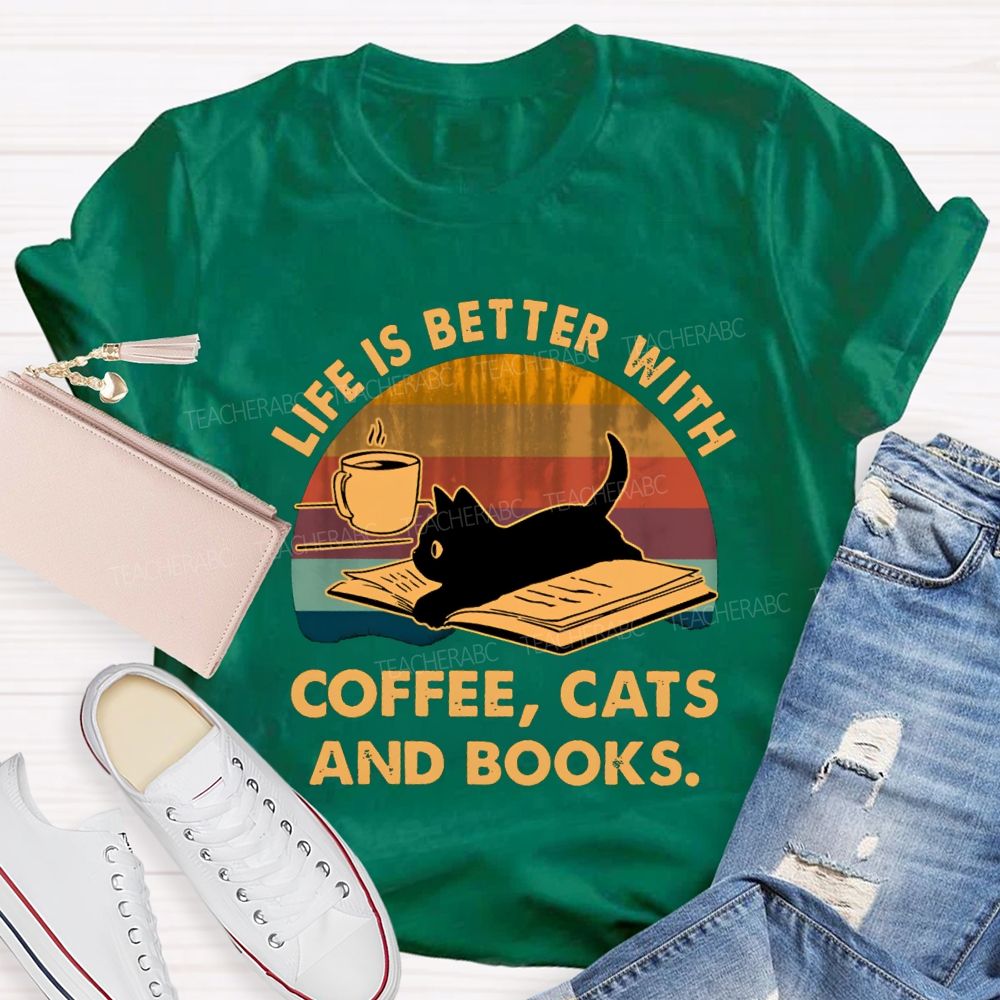 Life Is Better With Coffee Cats And Books Teacher T-Shirt