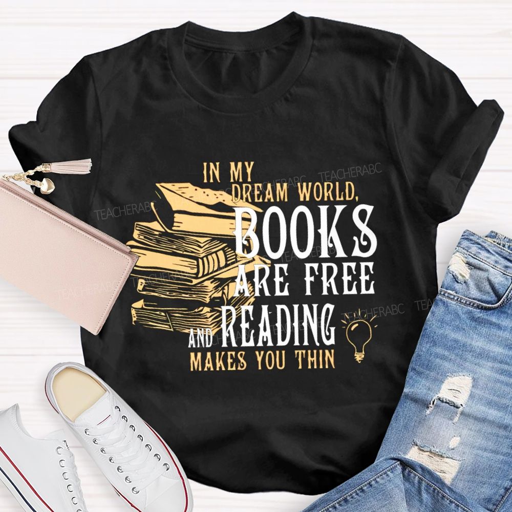 In My Dream World Books Are Free And Reading Teacher T-shirt