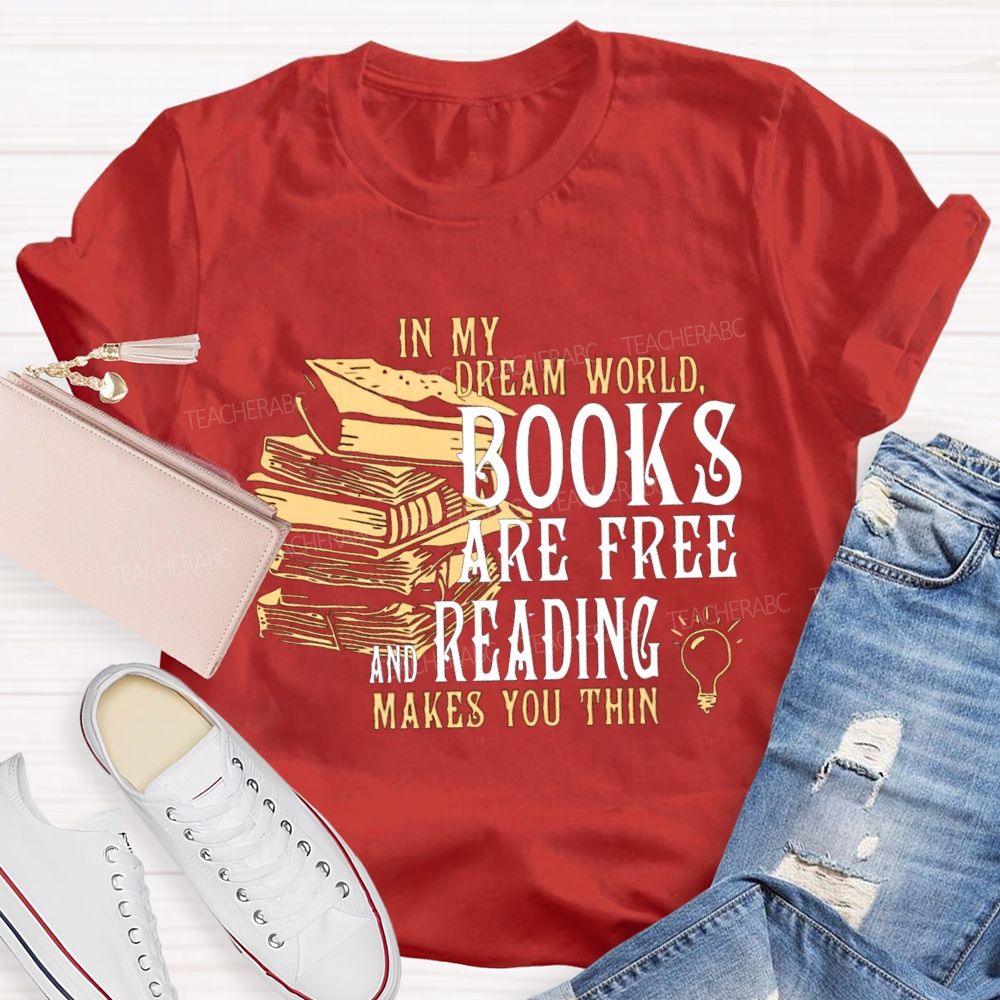 In My Dream World Books Are Free And Reading Teacher T-shirt