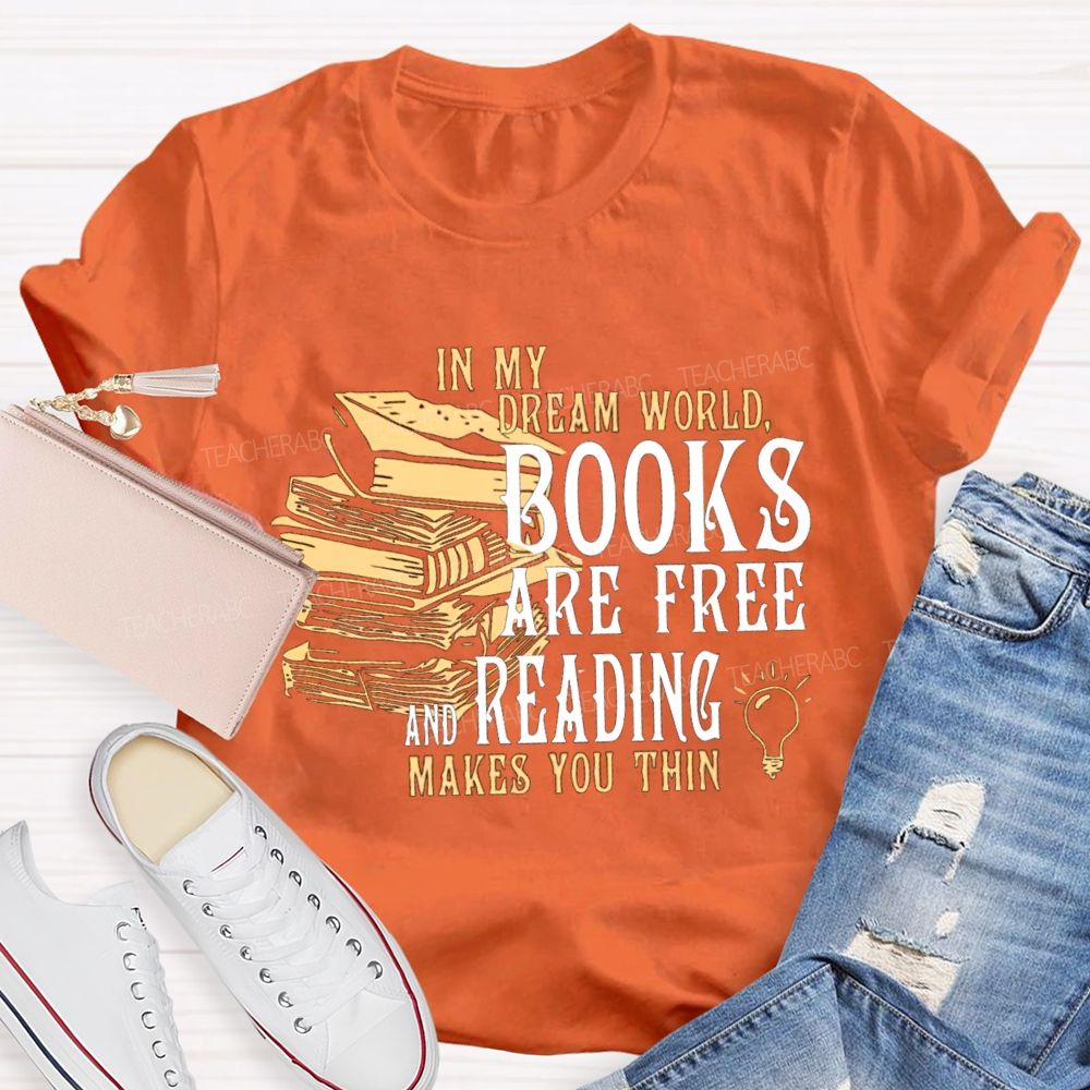 In My Dream World Books Are Free And Reading Teacher T-shirt