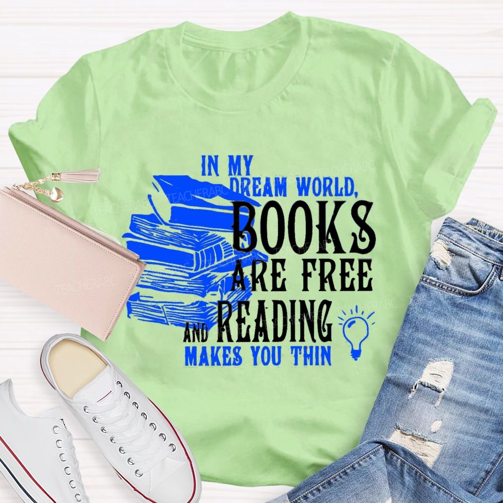 In My Dream World Books Are Free And Reading Teacher T-shirt