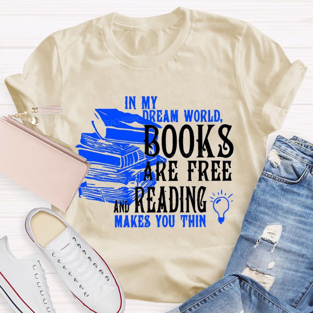 In My Dream World Books Are Free And Reading Teacher T-shirt