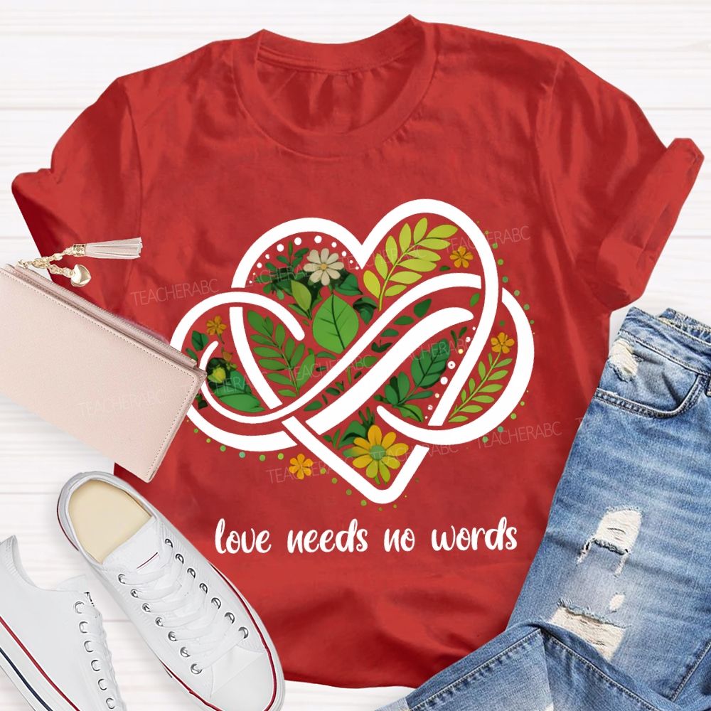 Love Needs No Words Autism Awareness Teacher T-shirt