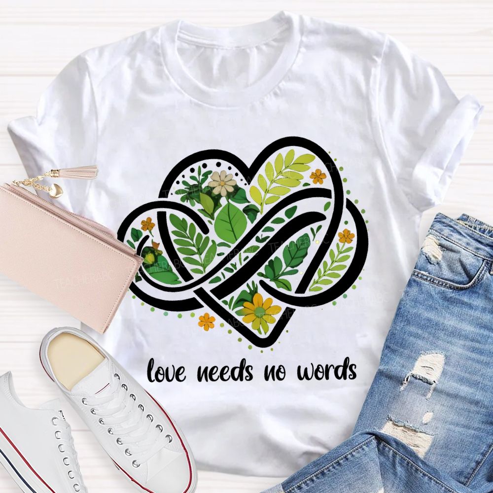 Love Needs No Words Autism Awareness Teacher T-shirt