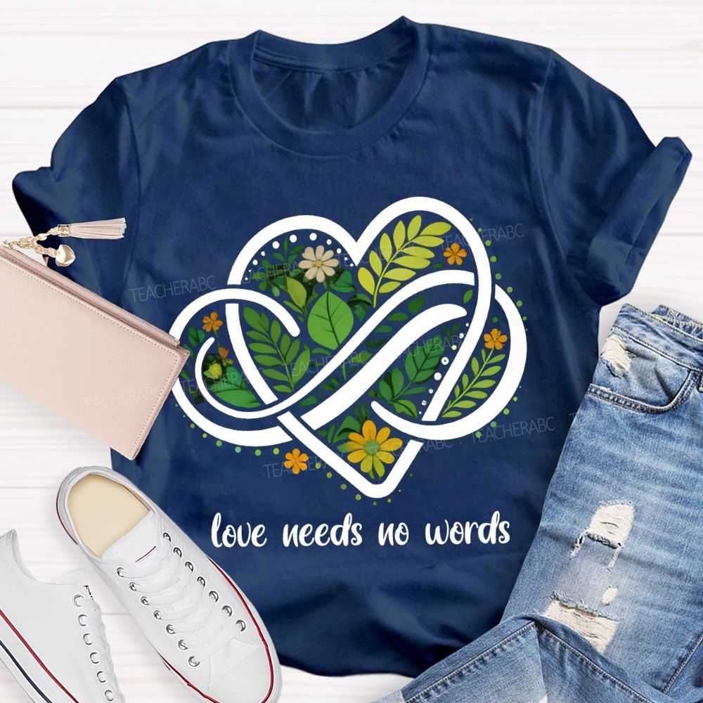 Love Needs No Words Autism Awareness Teacher T-shirt