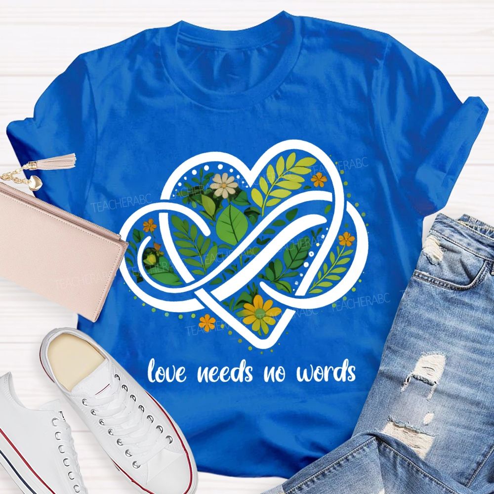 Love Needs No Words Autism Awareness Teacher T-shirt