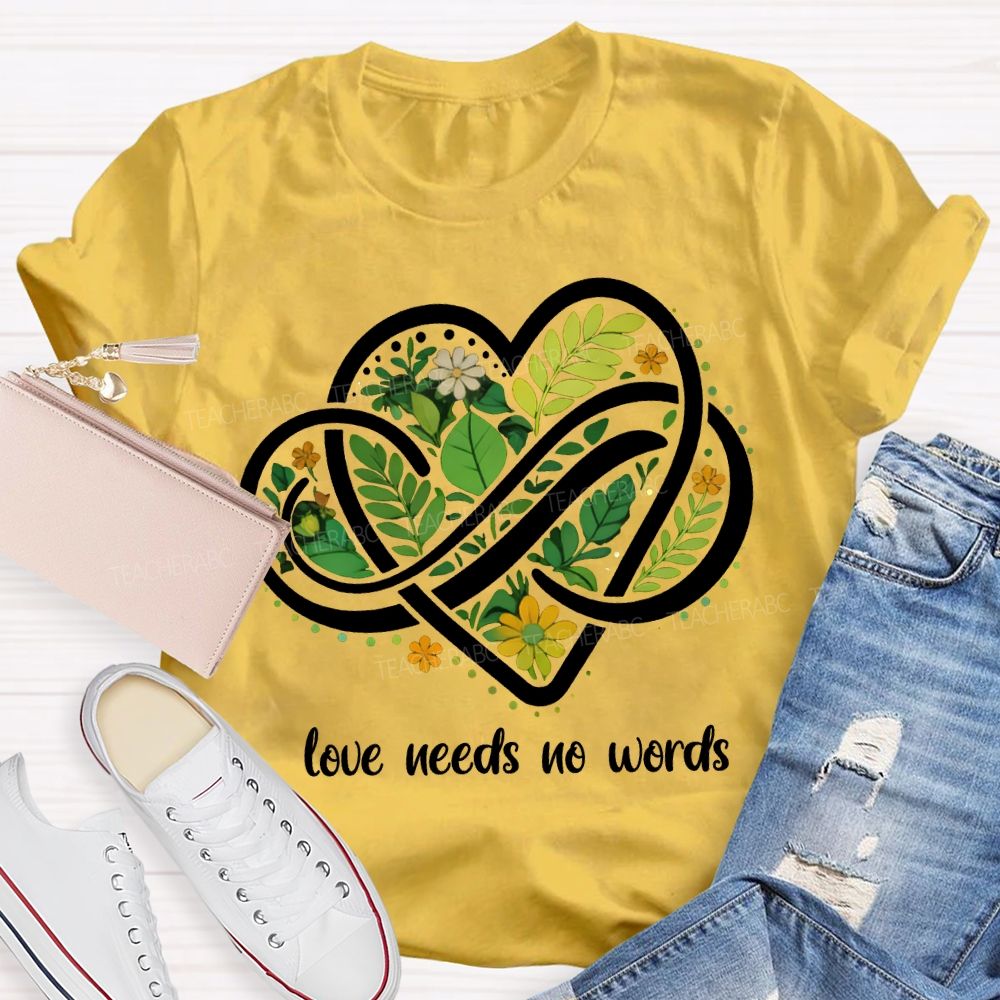 Love Needs No Words Autism Awareness Teacher T-shirt
