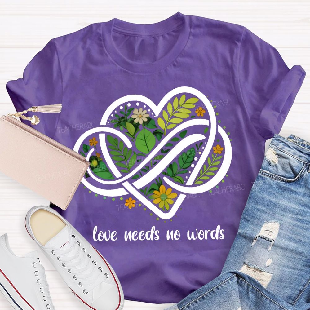Love Needs No Words Autism Awareness Teacher T-shirt