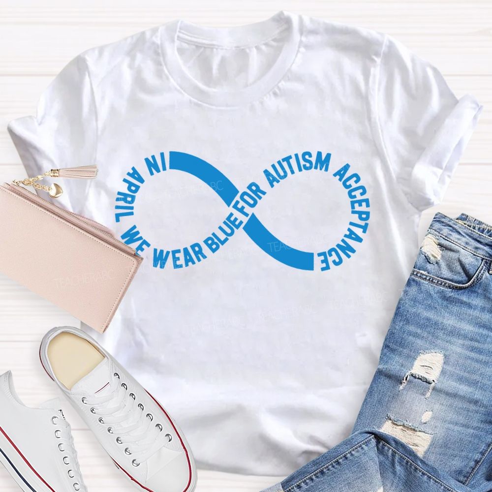 In April We Wear Blue For Autism Acceptance Teacher T-shirt