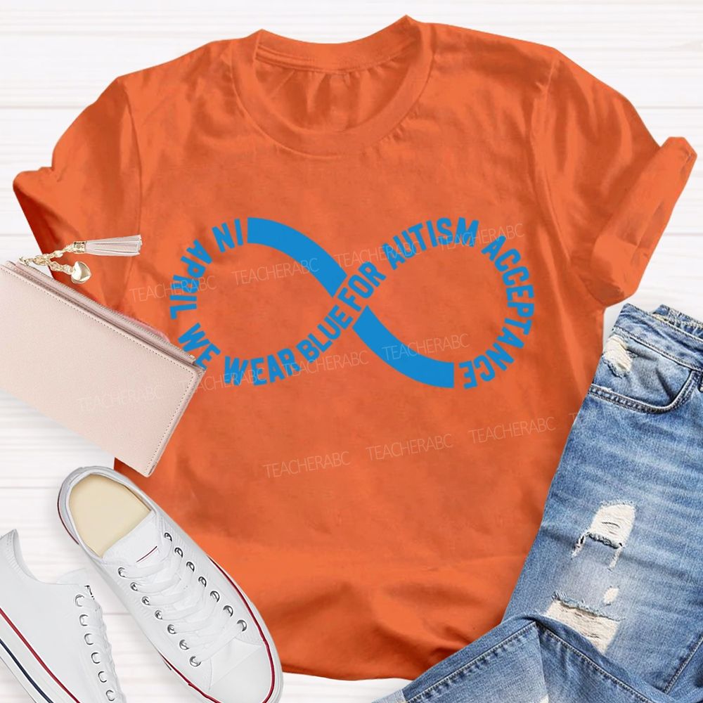 In April We Wear Blue For Autism Acceptance Teacher T-shirt