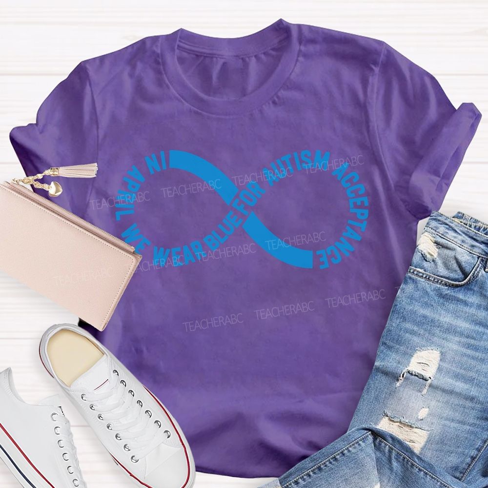In April We Wear Blue For Autism Acceptance Teacher T-shirt