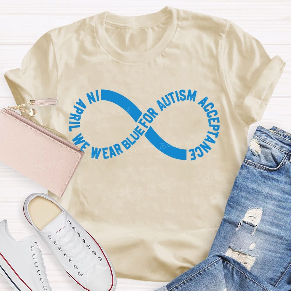 In April We Wear Blue For Autism Acceptance Teacher T-shirt