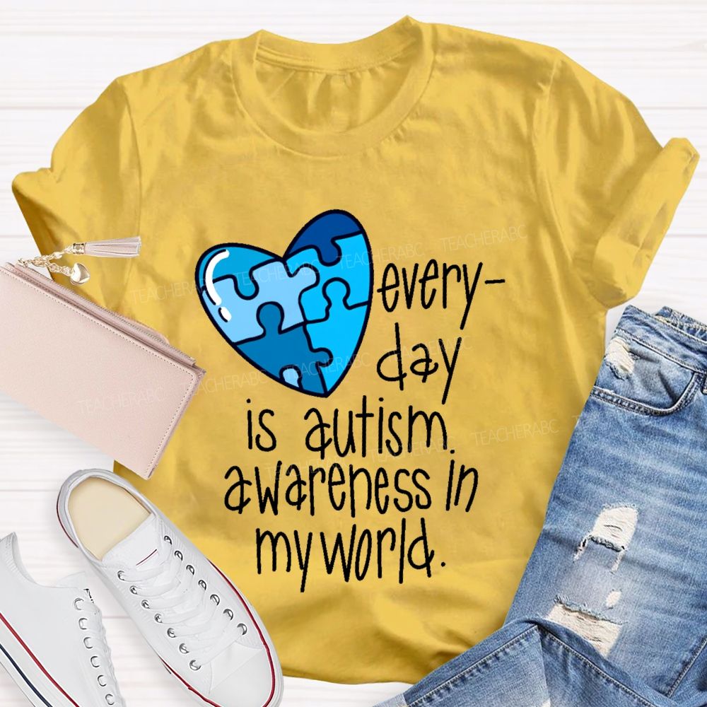 Everyday Is Autism Awareness In My World Teacher T-shirt