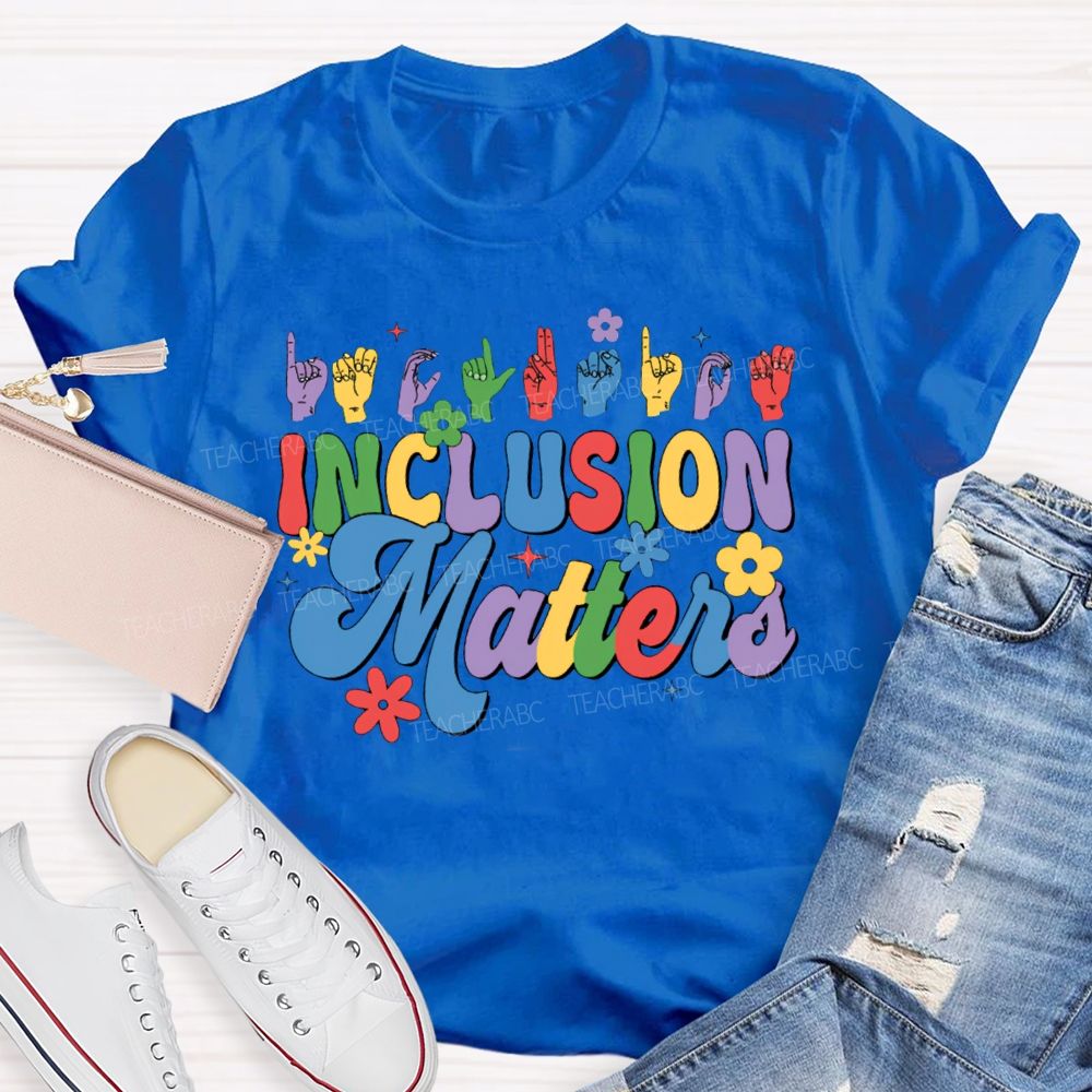 Inclusion Matters Colored Fonts For Special Education Teacher T-shirt