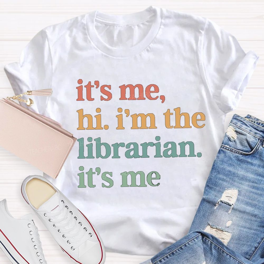 It's Me Hi I'm The Librarian It's Me Teacher T-Shirt