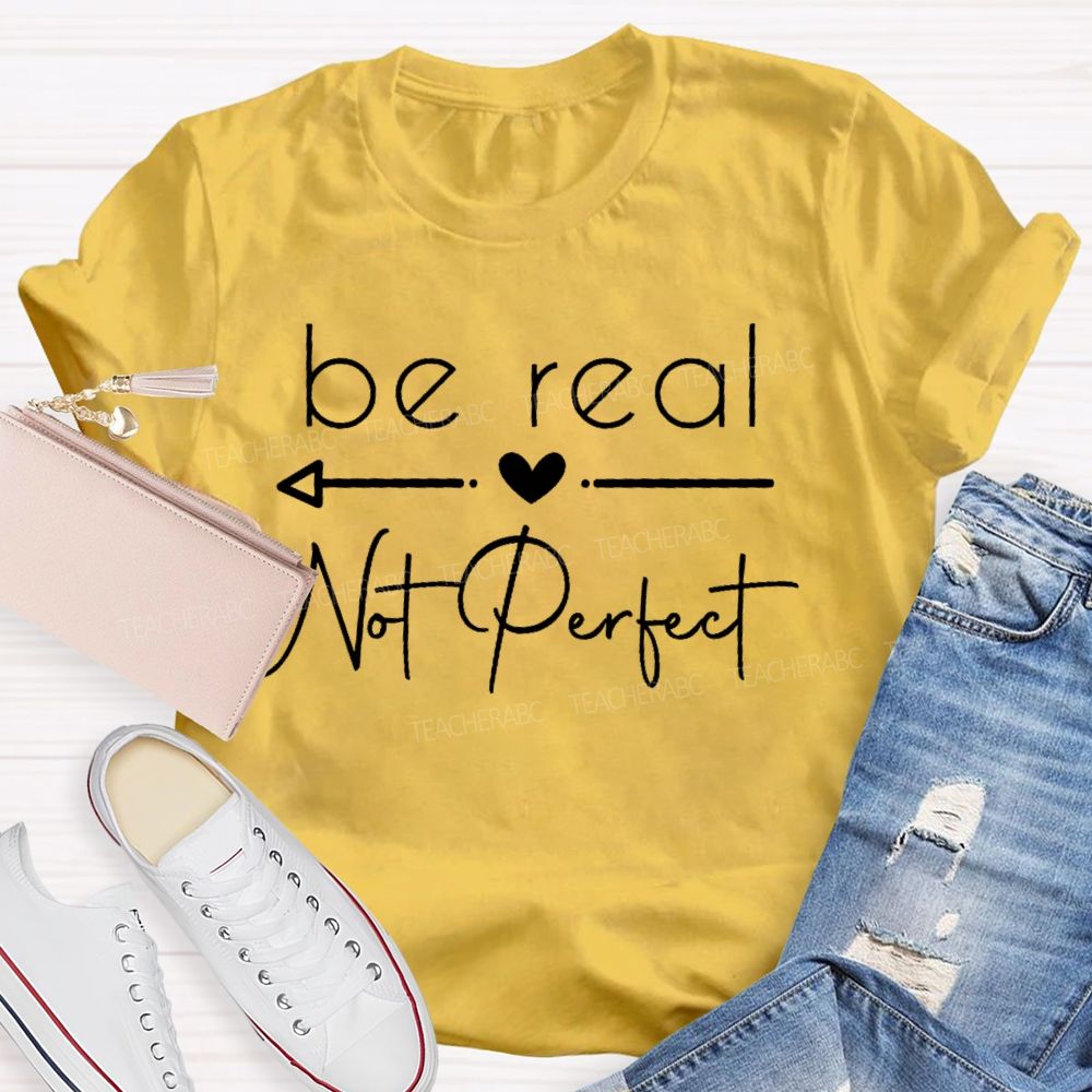 Be Real Not Perfect Letters Teacher T-shirt