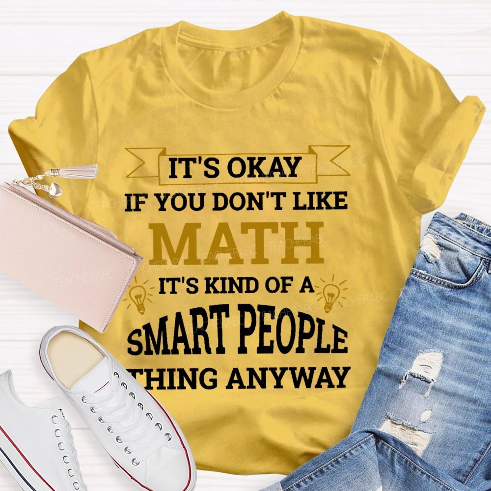 It's Ok If You Don't Like Math Teacher T-shirt