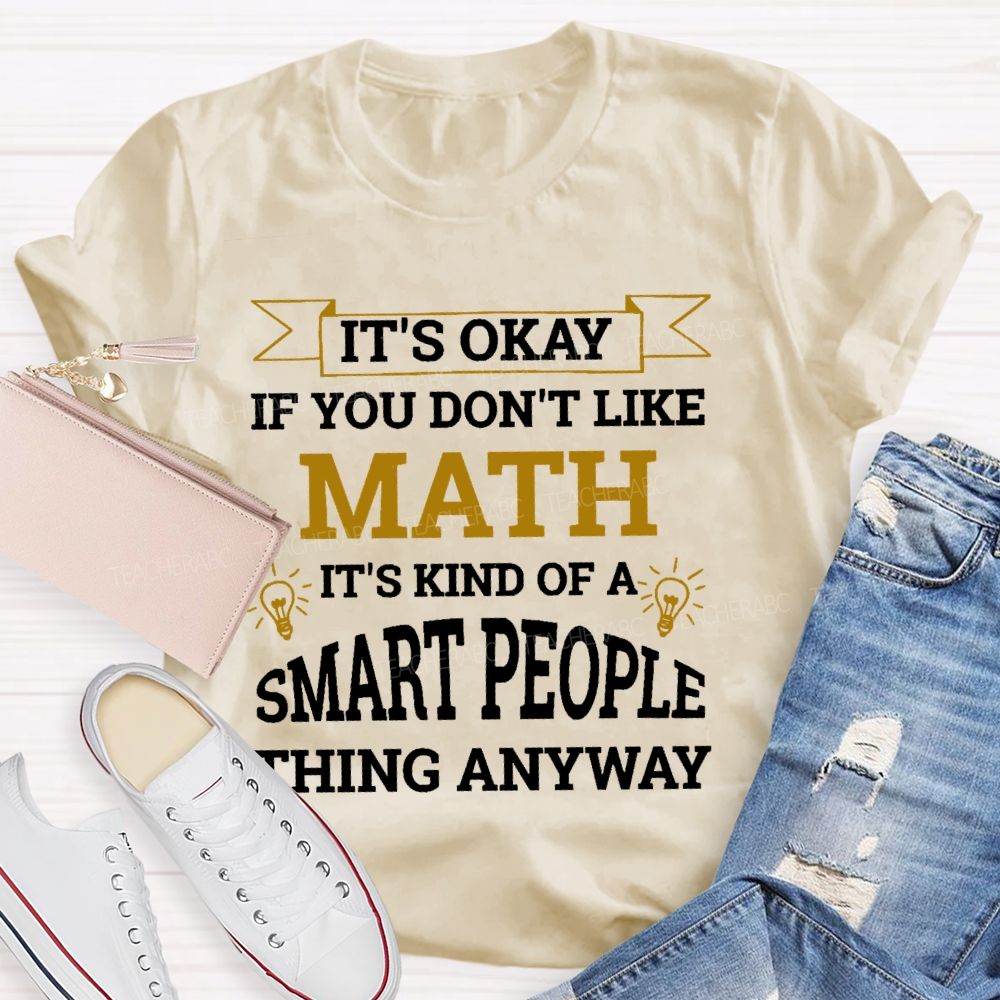 It's Ok If You Don't Like Math Teacher T-shirt