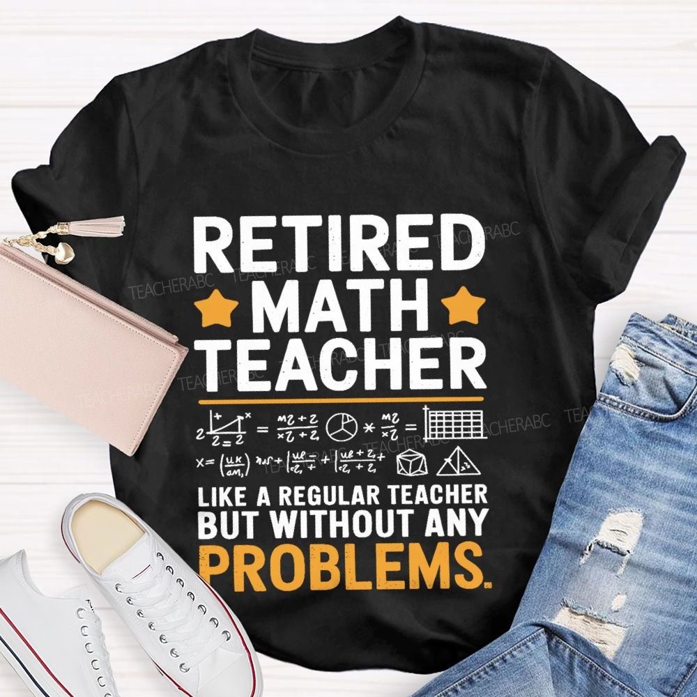 Retired Math Teacher Like A Regular Teacher T-shirt