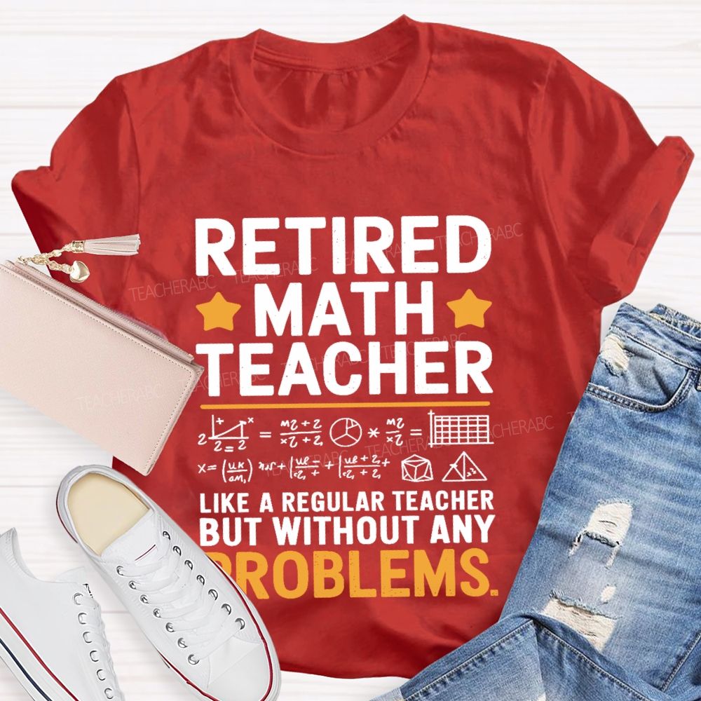 Retired Math Teacher Like A Regular Teacher T-shirt