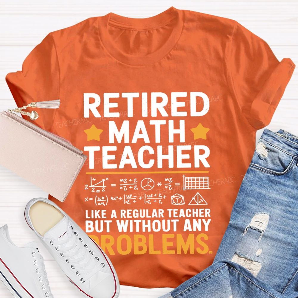 Retired Math Teacher Like A Regular Teacher T-shirt