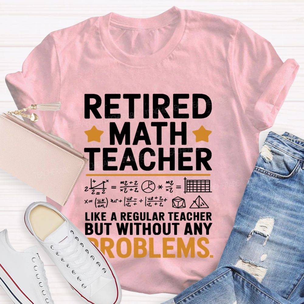 Retired Math Teacher Like A Regular Teacher T-shirt