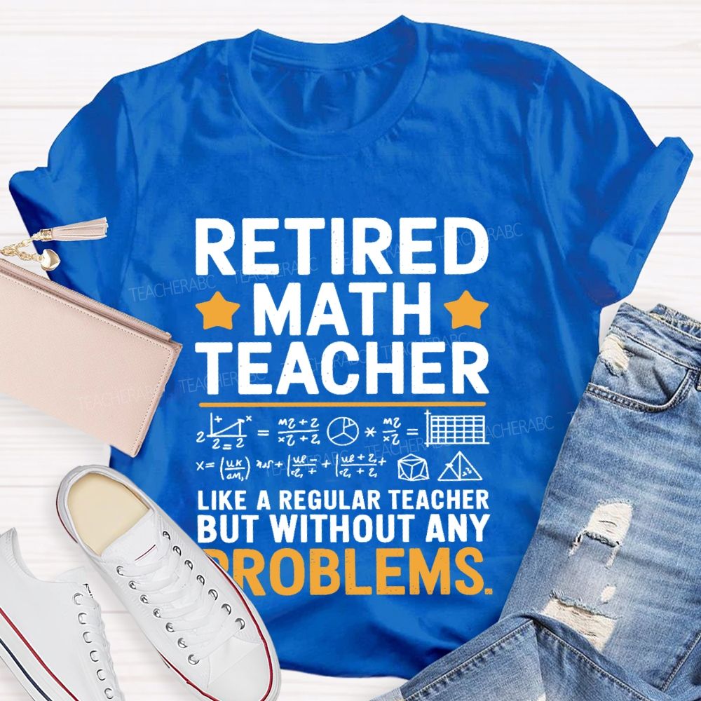Retired Math Teacher Like A Regular Teacher T-shirt