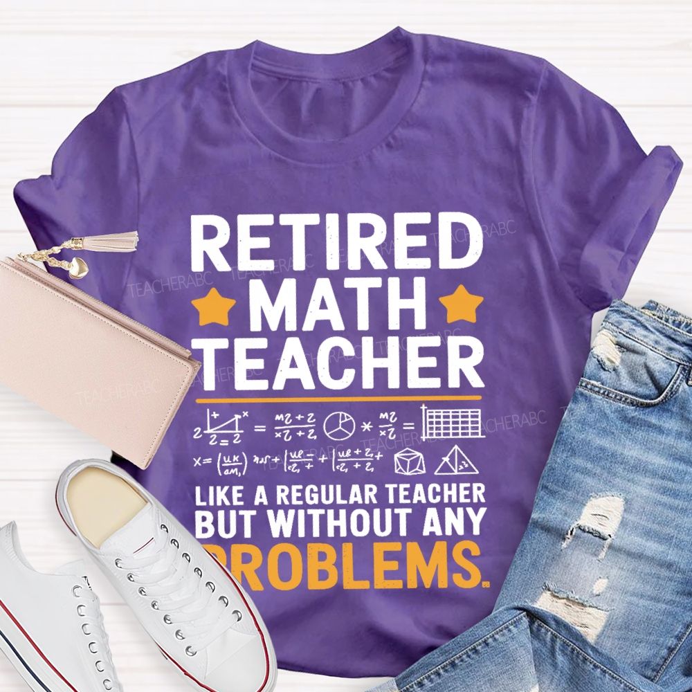 Retired Math Teacher Like A Regular Teacher T-shirt
