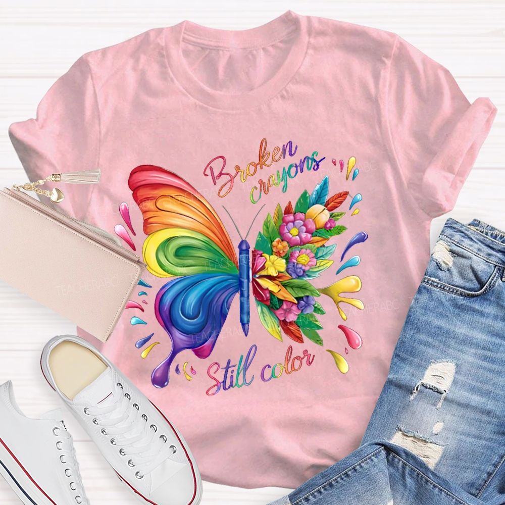 Broken Crayons Still Color Colorful Butterfly Flowers Teacher T-shirt