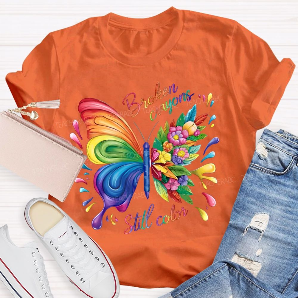 Broken Crayons Still Color Colorful Butterfly Flowers Teacher T-shirt