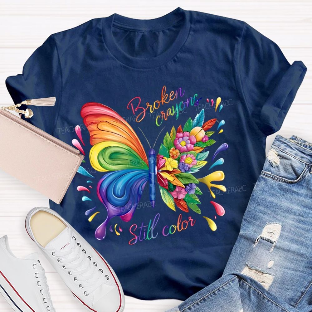 Broken Crayons Still Color Colorful Butterfly Flowers Teacher T-shirt