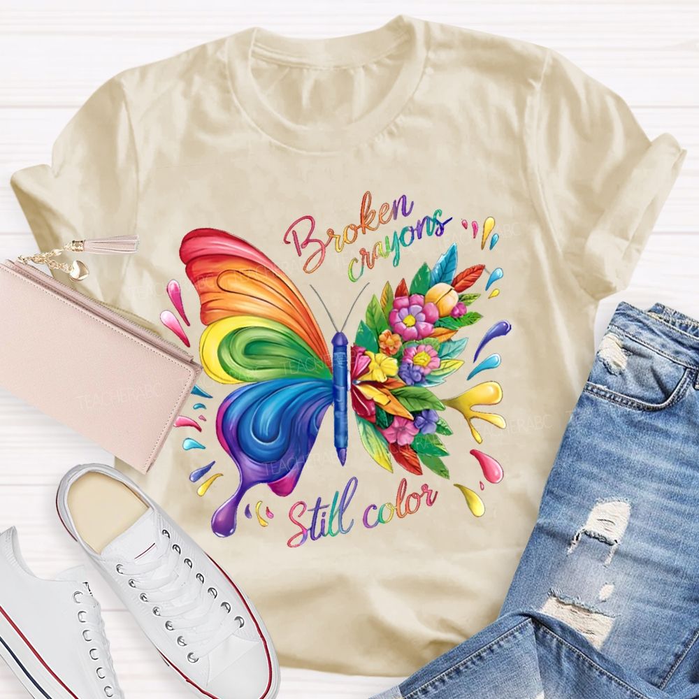 Broken Crayons Still Color Colorful Butterfly Flowers Teacher T-shirt