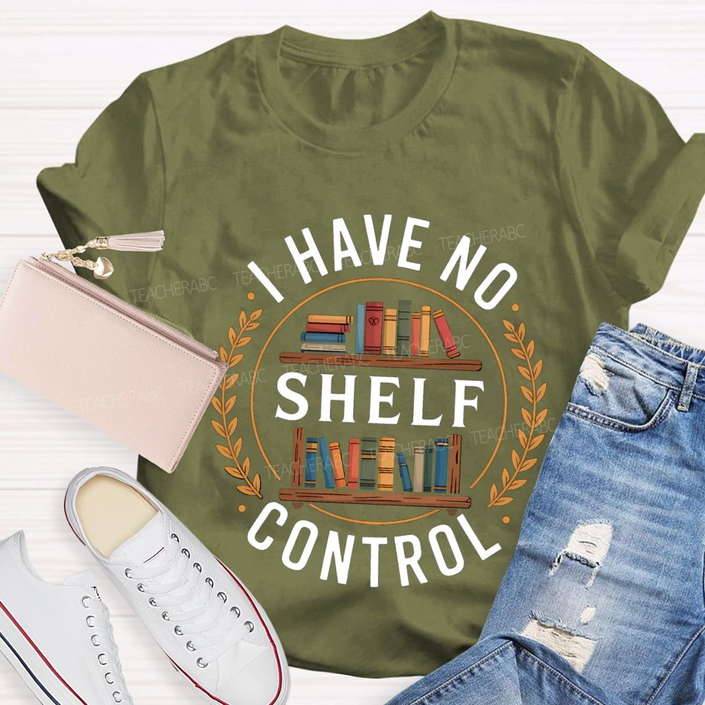I Have No Shelf Control School Librarian Teacher T-Shirt
