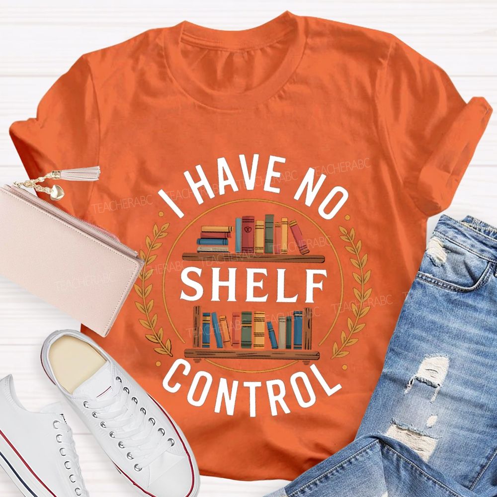 I Have No Shelf Control School Librarian Teacher T-Shirt
